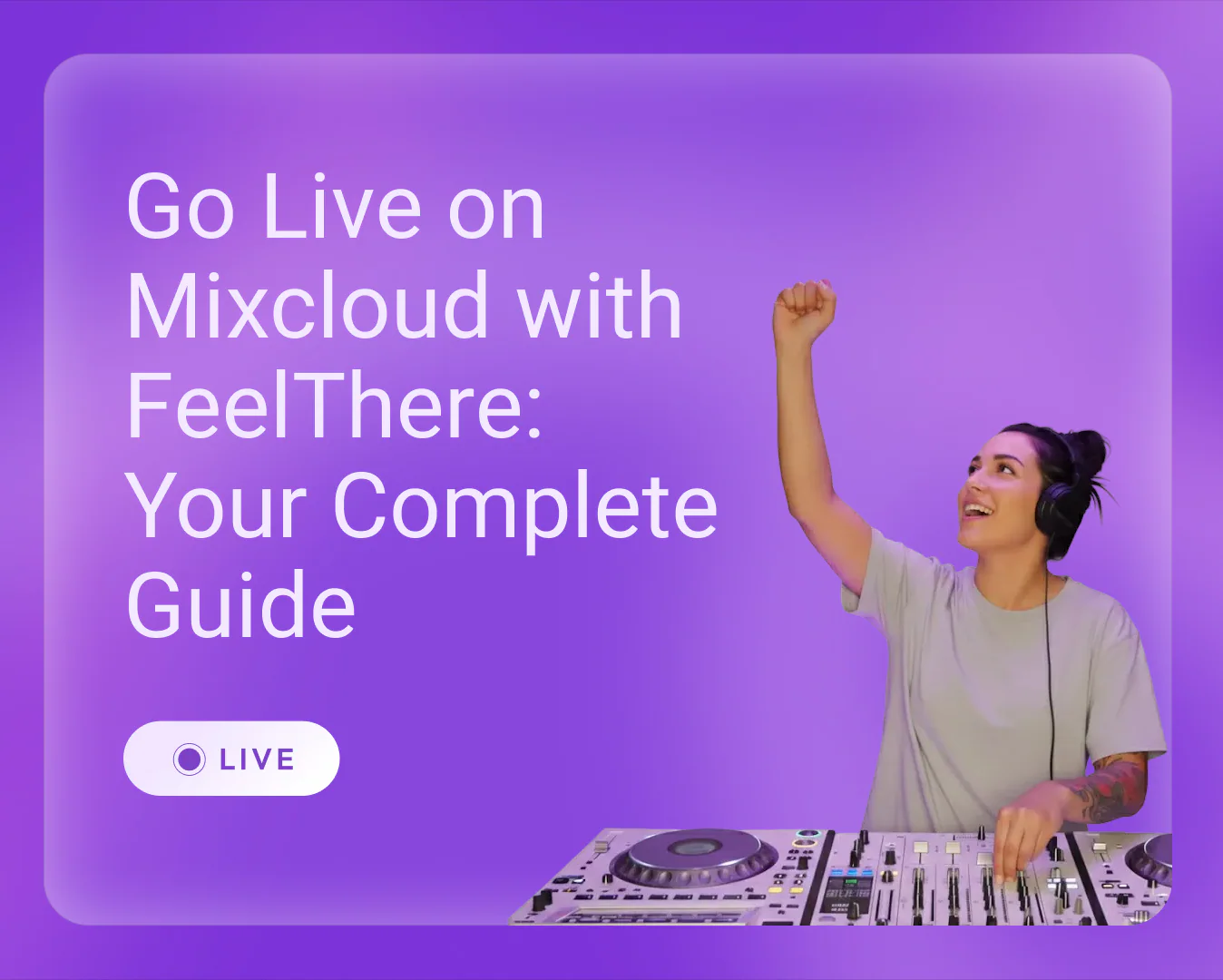 Go Live on Mixcloud with FeelThere: Your Complete Guide